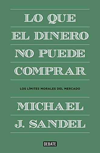 Lo que el dinero no puede comprar / What Money Can't Buy: Los límites morales del mercado (Economía)