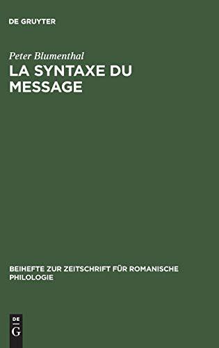 La syntaxe du message: Application au français moderne (Beihefte zur Zeitschrift für romanische Philologie, 180, Band 180)