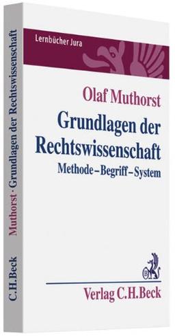 Grundlagen der Rechtswissenschaft: Methode, Begriff, System: Methode, Begriff, System. Rechtsstand: Januar 2011