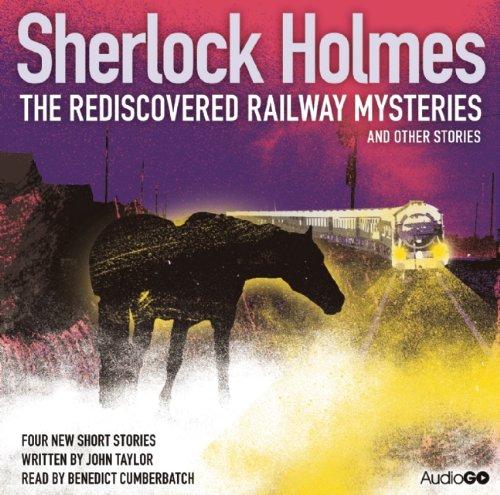 Sherlock Holmes: The Rediscovered Railway Mysteries and Othe