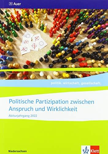 Politische Partizipation zwischen Anspruch und Wirklichkeit. Abiturjahrgang 2022: Themenheft für das Kurssemester 12.1 Klasse 12 (politik. wirtschaft. gesellschaft. Ausgabe für Niedersachsen ab 2018)