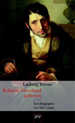 Ludwig Börne. Keinem Vaterland geboren: Eine Biographie