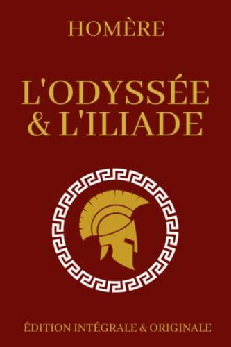 L'Odyssée et l'Iliade d'Homère Édition Intégrale et Originale: Mythologie Grecque et chefs-d’œuvre de la littérature mondiale