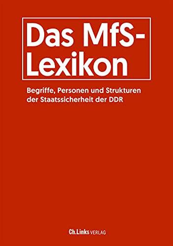 Das MfS-Lexikon: Begriffe, Personen und Strukturen der Staatssicherheit der DDR