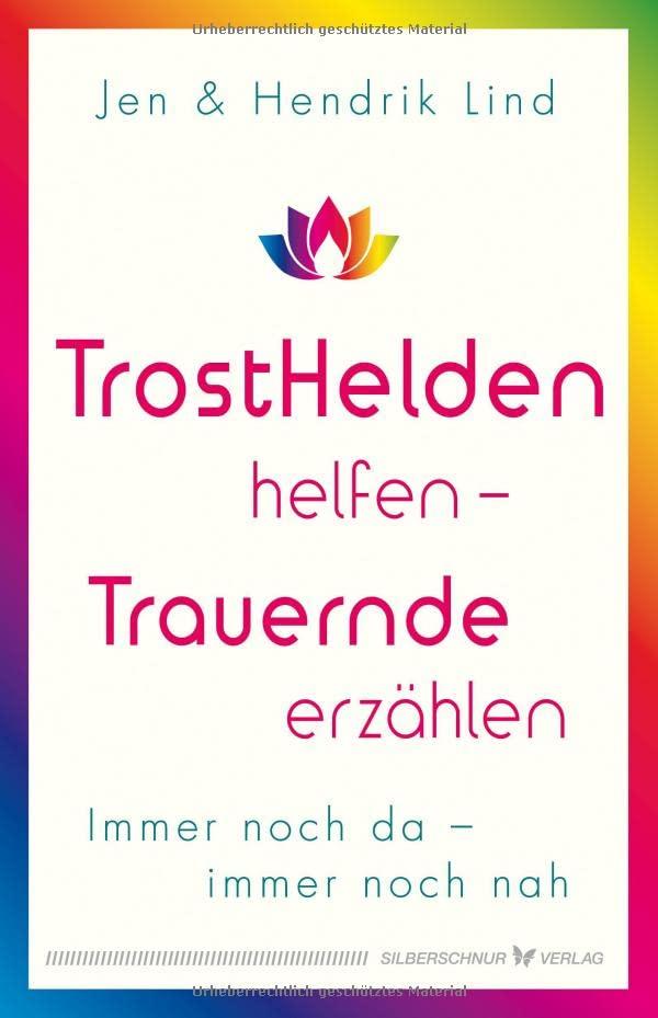 Trosthelden helfen – Trauernde erzählen: Immer noch da – immer noch nah