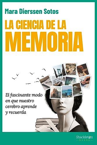 La ciencia de la memoria: El fascinante modo en que nuestro cerebro aprende y recuerda (Psicología y neurociencia)