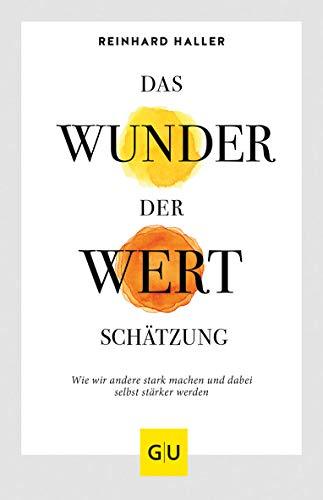 Das Wunder der Wertschätzung: Wie wir andere stark machen und dabei selbst stärker werden (GU Mind & Soul Einzeltitel)