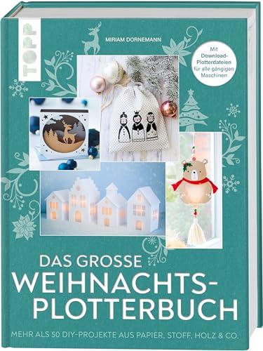 Das große Weihnachts-Plotterbuch: Mehr als 50 DIY-Projekte aus Papier, Stoff & Co., mit Download-Plotterdateien für alle gängigen Maschinen