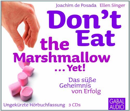 Don't Eat the Marshmallow ... Yet!: Das süße Geheimnis von Erfolg