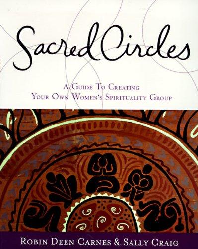 Sacred Circles: A Guide To Creating Your Own Women's Spirituality Group