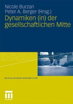 Dynamiken (In) Der Gesellschaftlichen Mitte (Sozialstrukturanalyse) (German Edition)