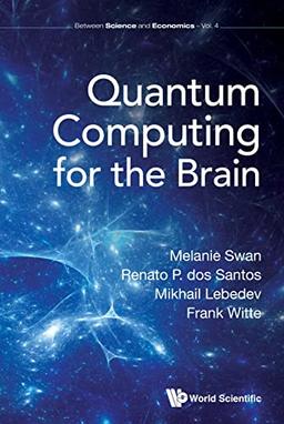 Quantum Computing for the Brain (Between Science and Economics, 3, Band 3)