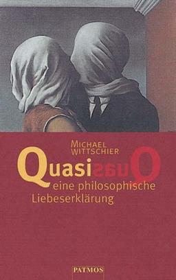 Quasi, eine philosophische Liebeserklärung