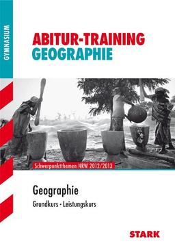 Abitur-Training Erdkunde / Geographie Grundkurs - Leistungskurs: Schwerpunktthemen NRW 2014: Schwerpunktthemen NRW 2012/2013