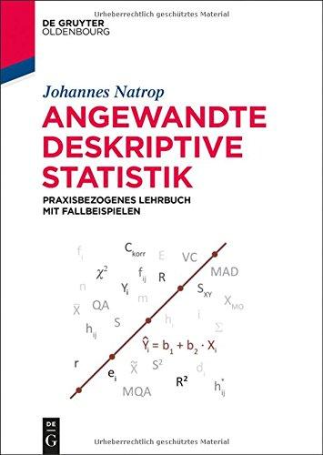 Angewandte Deskriptive Statistik: Praxisbezogenes Lehrbuch mit Fallbeispielen (De Gruyter Studium)