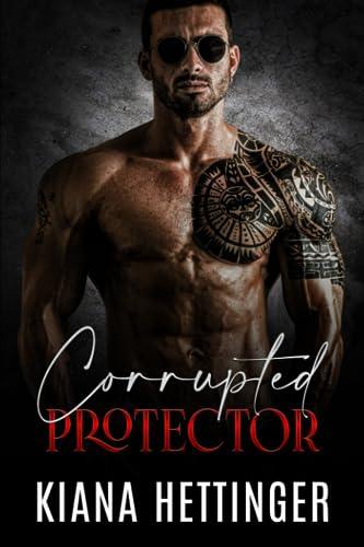 Corrupted Protector: Eine düstere Mafia-Romanze über Fremde, die zu Liebenden werden (Mafia Kings: Corrupted, Band 3)