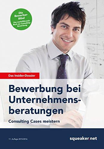 Das Insider-Dossier: Bewerbung bei Unternehmensberatungen: Consulting Cases meistern