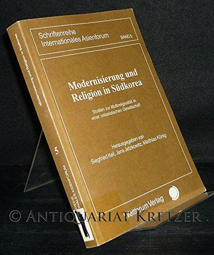 Modernisierung und Religion in Südkorea. Studien zur Multireligiosität in einer ostasiatischen Gesellschaft