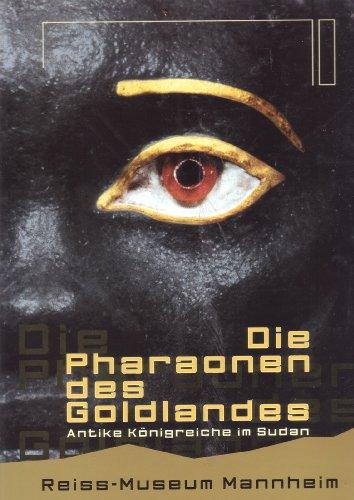 Die Pharaonen des Goldlandes. antike Königreiche im Sudan.