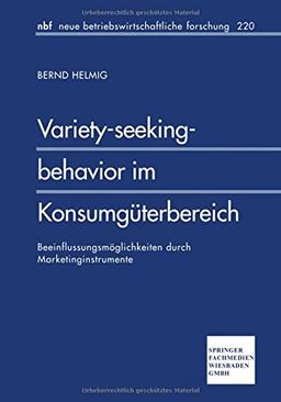 Variety-seeking-behavior im Konsumgüterbereich: Beeinflussungsmöglichkeiten durch Marketinginstrumente (neue betriebswirtschaftliche forschung (nbf))