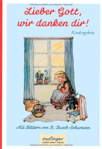 Lieber Gott, wir danken dir!: Kindergebete