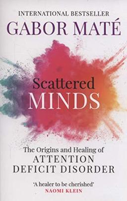 Scattered Minds: The Origins and Healing of Attention Deficit Disorder