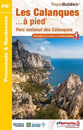 Les Calanques... à pied : Parc national des Calanques : 28 circuits dont 4 adaptés à la marche nordique