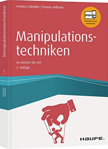 Manipulationstechniken: So wehren Sie sich (Haufe Fachbuch)