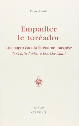 Empailler le toréador : l'incongru dans la littérature française de Charles Nodier à Eric Chevillard