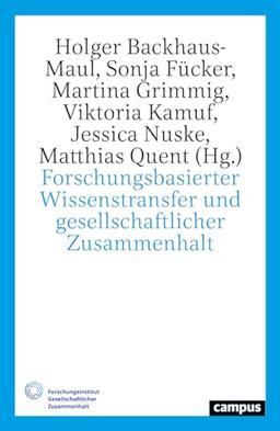 Forschungsbasierter Wissenstransfer und gesellschaftlicher Zusammenhalt: Theorie, Empirie, Konzepte und Instrumente (Gesellschaftlicher Zusammenhalt, 6)