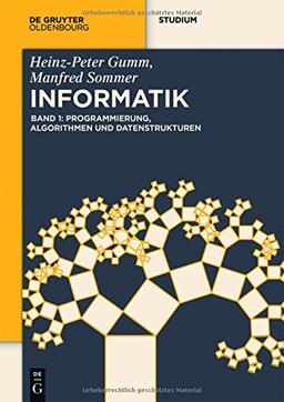 Heinz-Peter Gumm; Manfred Sommer: Grundlagen der Informatik: Programmierung, Algorithmen und Datenstrukturen (De Gruyter Studium)