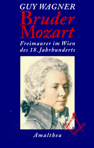 Bruder Mozart. Freimaurer im Wien des 18. Jahrhunderts