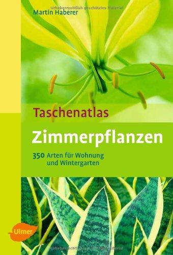 Taschenatlas Zimmerpflanzen: 350 Arten für Wohnraum und Wintergarten