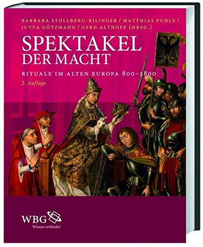 Spektakel der Macht: Rituale im Alten Europa 800-1800