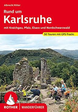 Rund um Karlsruhe: mit Kraichgau, Pfalz, Elsass und Nordschwarzwald. 51 Touren. Mit GPS-Tracks. (Rother Wanderführer)