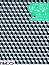 The Sense of Order: A Study in the Psychology of Decorative Art (The Wrightsman Lectures, V. 9)