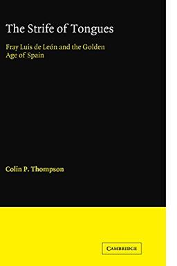 The Strife of Tongues: Fray Luis de Leon and the Golden Age of Spain (Cambridge Iberian and Latin American Studies)