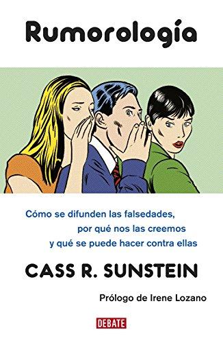 Rumorología : cómo se difunden las falsedades, por qué nos las creemos y qué se puede hacer contra ellas: Cómo se difunden las falsedades, por qué las creemos y qué hacer contra ellas (Sociedad)