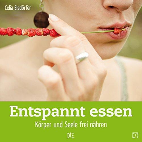 Entspannt essen: Körper und Seele frei nähren (Quadro)