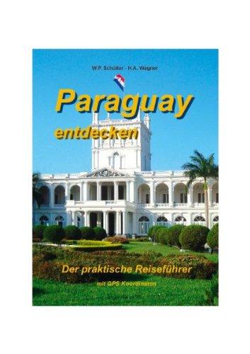 Paraguay entdecken: Der praktische Reiseführer mit GPS Koordinaten