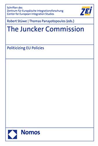 The Juncker Commission: Politicizing EU Policies (Schriften Des Zentrum Fur Europaische Integrationsforschung)