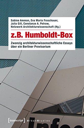 z.B. Humboldt-Box: Zwanzig architekturwissenschaftliche Essays über ein Berliner Provisorium (mit einem Geleitwort von Kurt W. Forster) (Urban Studies)