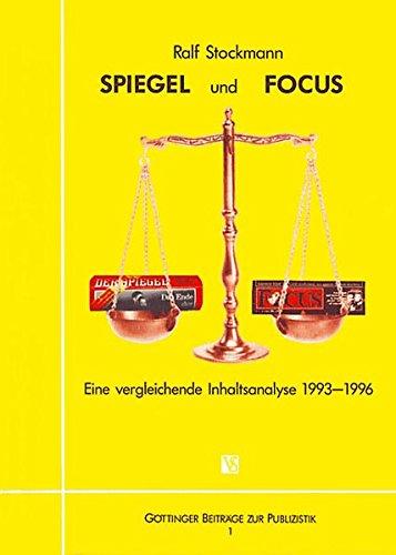 SPIEGEL und FOCUS: eine vergleichende Inhaltsanalyse 1993 - 1996 (Göttinger Beiträge zur Publizistik)