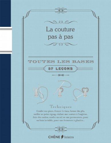 La couture pas à pas : toutes les bases : 37 leçons