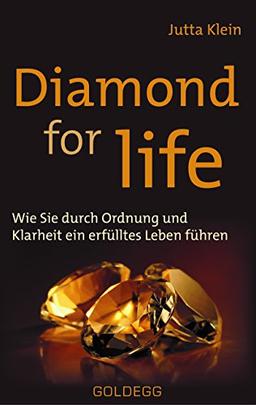 Diamond for life: Wie Sie durch Ordnung und Klarheit ein erfülltes Leben führen