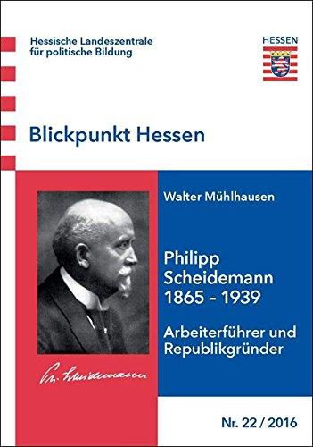 Blickpunkt Hessen / Philipp Scheidemann 1865-1939: Arbeiterführer und Republikgründer