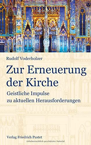 Zur Erneuerung der Kirche: Geistliche Impulse zu aktuellen Herausforderungen