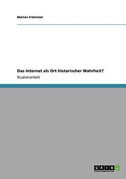 Das Internet als Ort historischer Wahrheit?