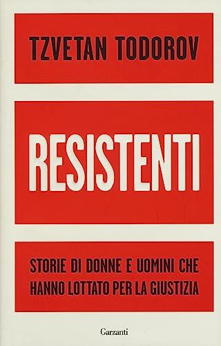 Resistenti. Storie di donne e uomini che hanno lottato per la giustizia (Saggi)