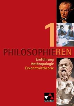 Philosophieren 1: Texte und Methoden für die Sekundarstufe II. Einführung - Anthropologie - Erkenntnistheorie